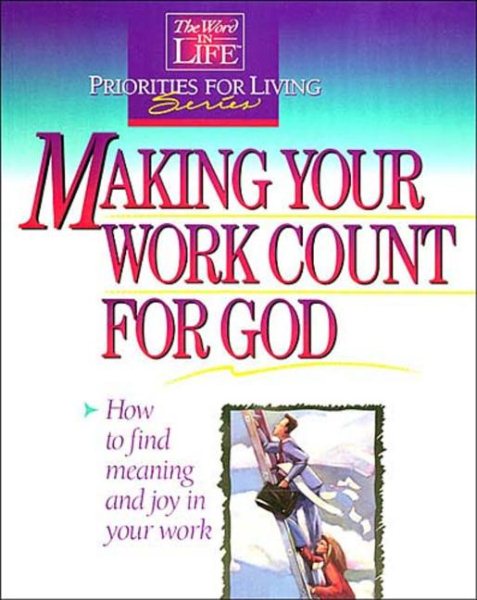 Making Your Work Count for God: The Word in Life Priorities for Living (Word in Life Priorities for Living Series) cover