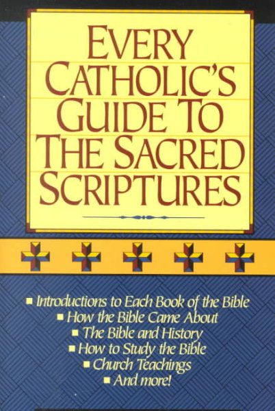 Every Catholic's Guide to the Sacred Scriptures