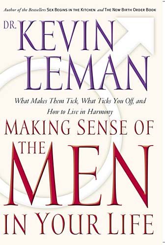 Making Sense Of The Men In Your Life What Makes Them Tick, What Ticks You Off, And How To Live In Harmony cover