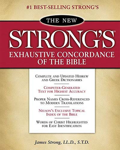 The New Strong's Exhaustive Concordance of the Bible: With Main Concordance, Appendix to the Main Concordance, Topical Index to the Bible, Dictionar cover