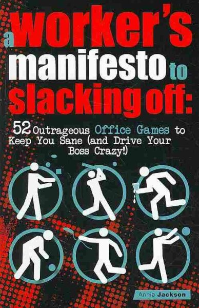 A Worker's Manifesto to Slacking Off: 52 Outrageous Office Games to Keep You Sane (and Drive Your Boss Crazy!) cover