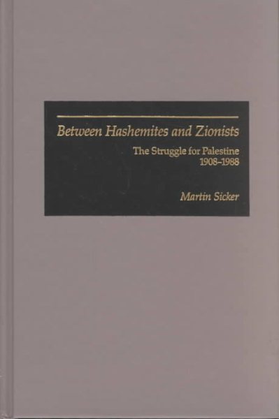 Between Hashemites and Zionists: The Struggle for Palestine, 1908-1988 cover