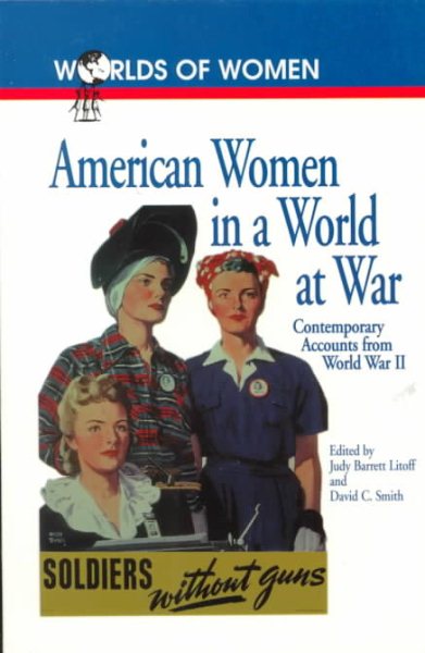 American Women in a World at War: Contemporary Accounts from World War II (The Worlds of Women Series)