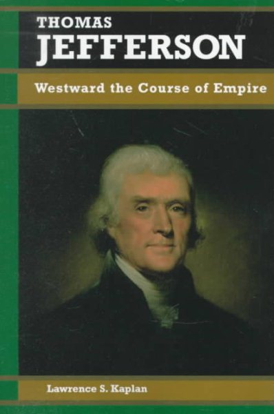 Thomas Jefferson: Westward the Course of Empire (Biographies in American Foreign Policy)