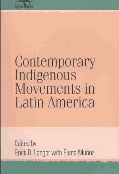 Contemporary Indigenous Movements in Latin America (Jaguar Books on Latin America) cover