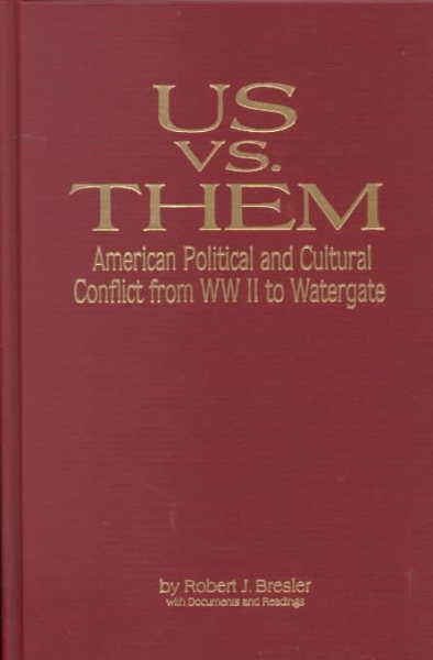 Us vs. Them: American Political and Cultural Conflict from WWII to Watergate (American Visions: Readings in American Culture)