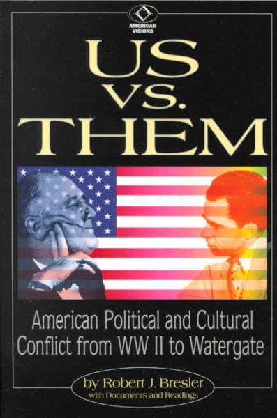 Us vs. Them: American Political and Cultural Conflict from WWII to Watergate (American Visions: Readings in American Culture) cover