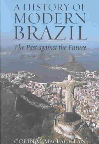 A History of Modern Brazil: The Past Against the Future (Latin American Silhouettes) cover