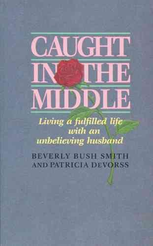 Caught in the Middle: Living a Fulfilled Life with an Unbelieving Husband