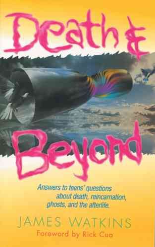 Death & Beyond: Answers to Teens' Questions About Death, Reincarnation, Ghosts, and the Afterlife cover
