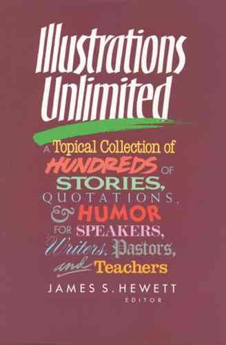 Illustrations Unlimited: A Topical Collection of Hundreds of Stories, Quotations, & Humor cover