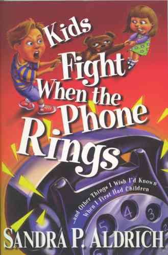 Kids Fight When the Phone Rings: ... And Other Things I Wish I D Known When I First Had Children cover