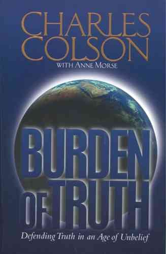 Burden of Truth: Defending the Truth in a World That Doesn't Believe It cover