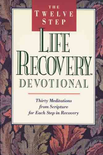 The Twelve Step Life Recovery Devotional: Thirty Meditations from Scripture for Each Step in Recovery