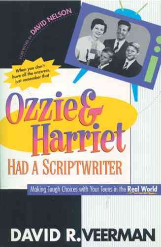 Ozzie & Harriet Had a Scriptwriter: Making Tough Choices With Your Teens in the Real World cover