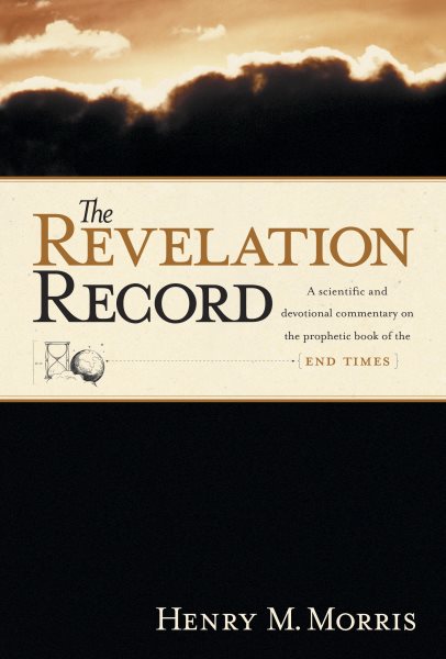 The Revelation Record: A Scientific and Devotional Commentary on the Prophetic Book of the End of Times cover