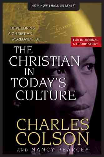 The Christian in Today's Culture: Developing A Christian Worldview (How Now Shall We Live?)