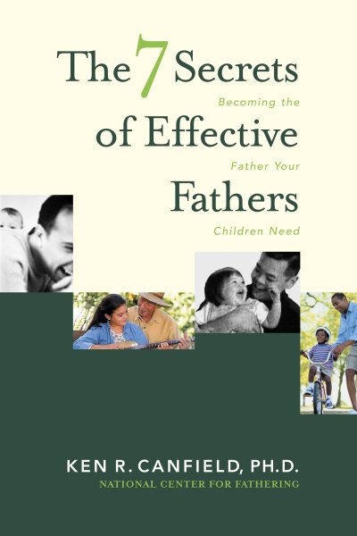 The 7 Secrets of Effective Fathers: Becoming the Father Your Children Need cover