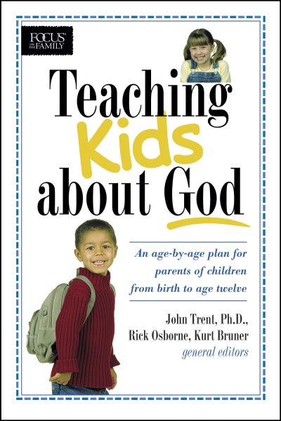 Teaching Kids about God: An age by age plan for parents of children brom birth to age twelve. (Focus on the Family) cover