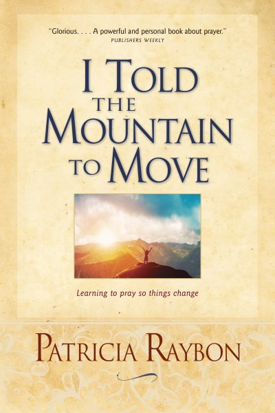 I Told the Mountain to Move: Learning to Pray So Things Change cover