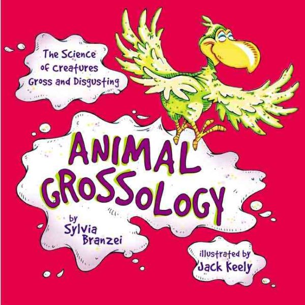 Animal Grossology: The Science of Creatures Gross and Disgusting cover