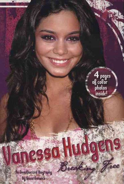 Vanessa Hudgens: Breaking Free: An Unauthorized Biography cover