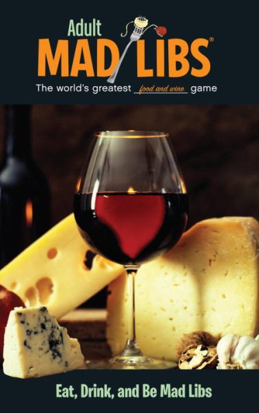 Eat, Drink, and Be Mad Libs: World's Greatest Word Game (Adult Mad Libs) cover
