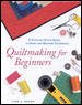 Quiltmaking For Beginners : A Stitch-by-Stitch Guide to Hand and Machine Techniques cover