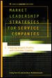 Market Leadership Strategies for Service Companies : Creating Growth, Profits, and Customer Loyalty