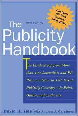 The Publicity Handbook, New Edition : The Inside Scoop from More than 100 Journalists and PR Pros on How to Get Great Publicity Coverage cover