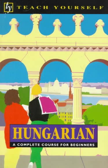 Hungarian: A Complete Course for Beginners (Teach Yourself Books)