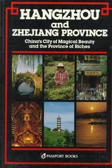 Hangzhou and Zhejiang: China's City of Magical Beauty and the Province of Riches (Passport China Guide Series) cover