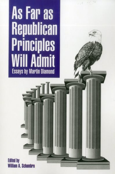 As Far As Republican Principles Will Admit: Essays by Martin Diamond cover