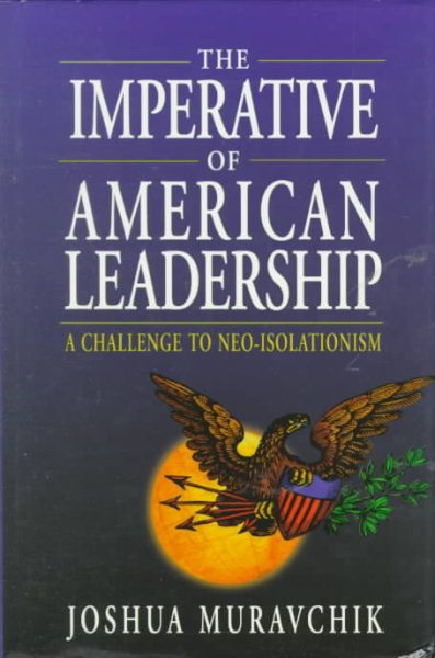 The Imperative of American Leadership: A Challenge to Neo-Isolationism cover
