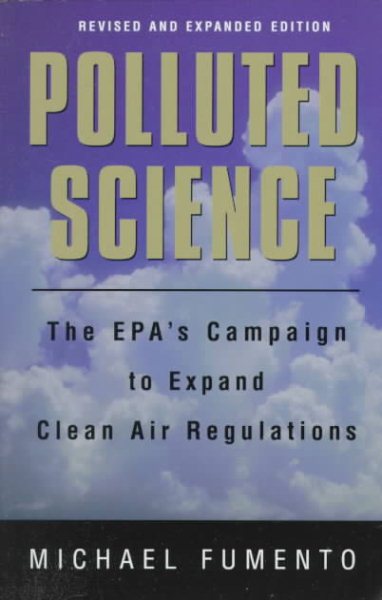 Polluted Science: The Epa's Campaign to Expand Clean Air Regulations cover