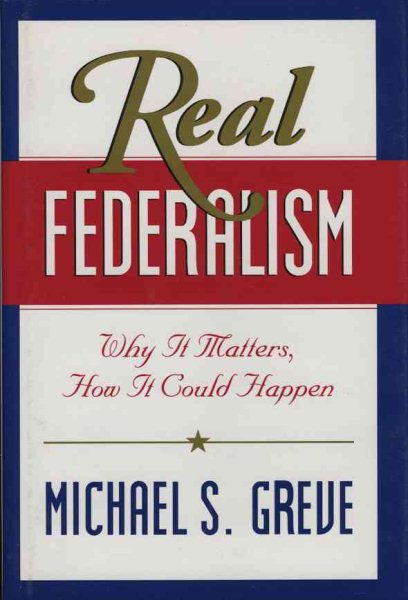 Real Federalism: Why It Matters, How It Could Happen cover