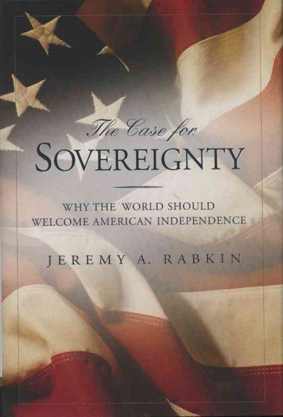 The Case for Sovereignty: Why the World Should Welcome American Sovereignty cover