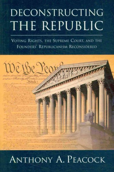 Deconstructing the Republic: Voting Rights, the Supreme Court, and the Founders' Republicanism Reconsidered cover