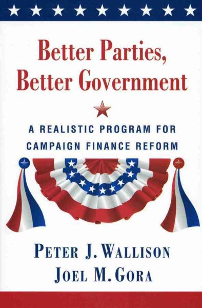 Better Parties, Better Government: A Realistic Program for Campaign Finance Reform cover