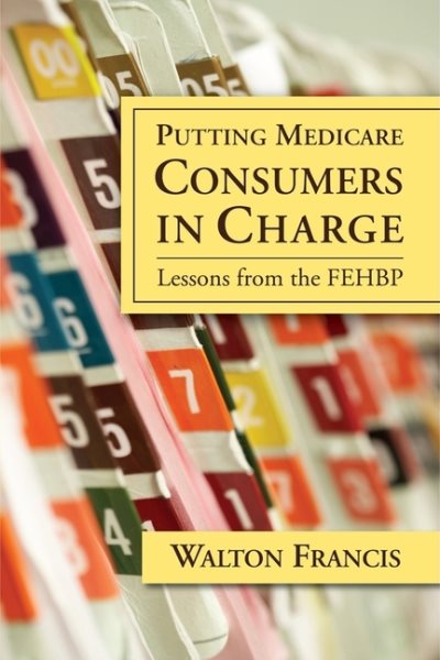 Putting Medicare Consumers in Charge: Lesson from the FEHBP (AEI Studies on Medicare Reform) cover