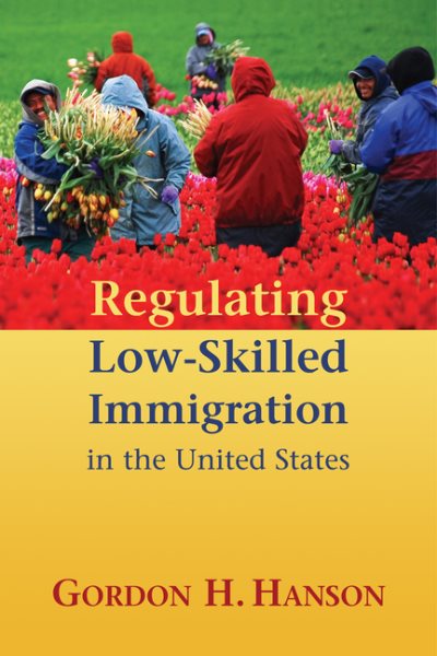 Regulating Low-Skilled Immigration in the United States (American Enterprise Institute for Public Policy Research.) cover
