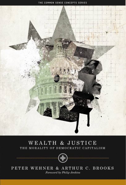 Wealth and Justice: The Morality of Democratic Capitalism (Values and Capitalism)
