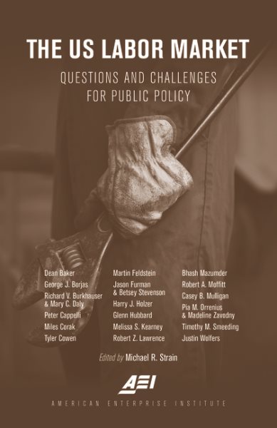 The U.S. Labor Market: Questions and Challenges for Public Policy cover