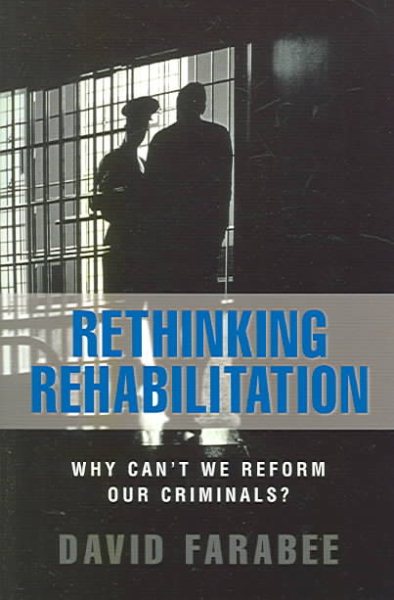 Rethinking Rehabilitation: Why Can't We Reform Our Criminals?
