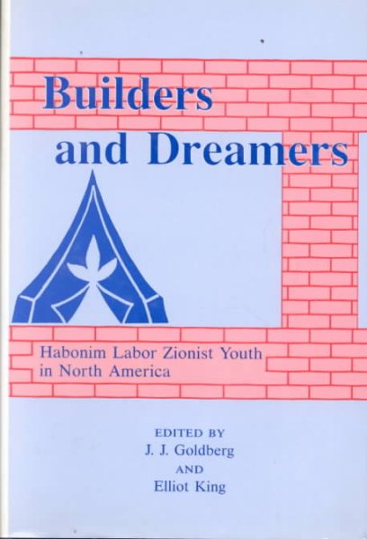 Builders and Dreamers: Habonim Labor Zionist Youth in North America cover