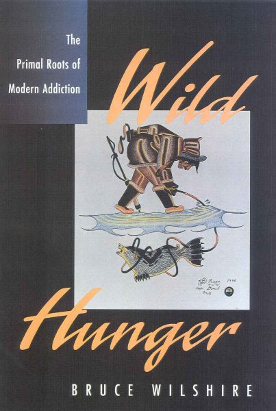 Wild Hunger: The Primal Roots of Modern Addiction cover