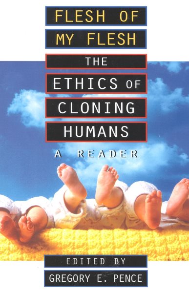 Flesh of My Flesh: The Ethics of Cloning Humans A Reader cover