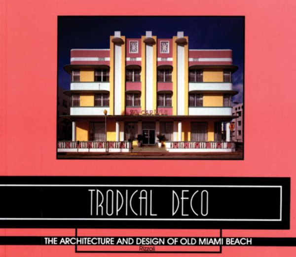 Tropical Deco: The Architecture and Design of Old Miami Beach cover