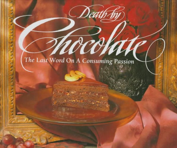 Death by Chocolate: The Last Word on a Consuming Passion cover