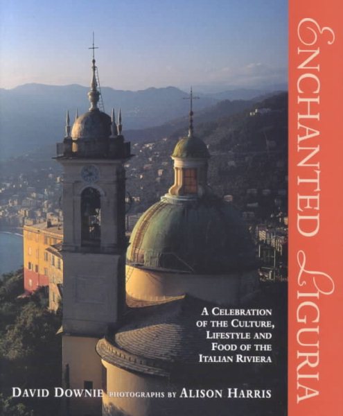 Enchanted Liguria: A Celebration of the Culture, Lifestyle and Food of the Italian Riviera cover